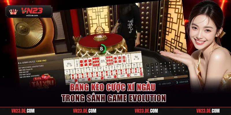 Bảng kèo cược Xí Ngầu trong sảnh game EVOLUTION