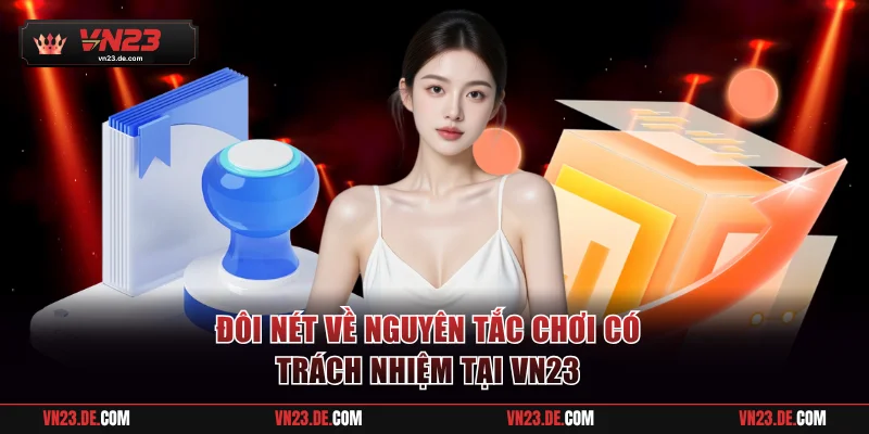 Đôi nét về nguyên tắc chơi có trách nhiệm tại VN23