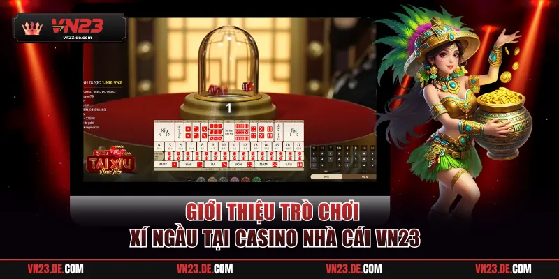 Giới thiệu trò chơi Xí Ngầu tại casino VN23