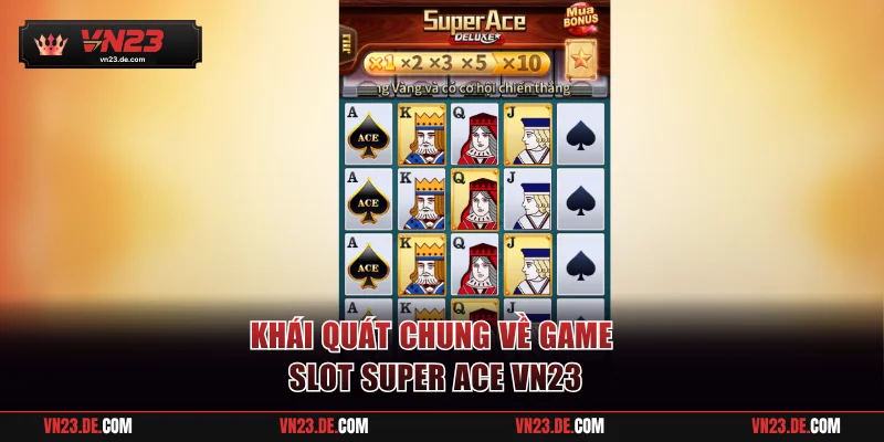 Khái quát chung về game slot Super Ace VN23