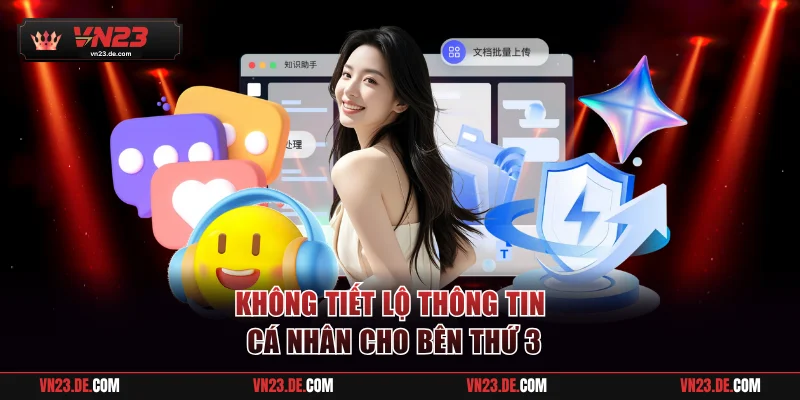 Không cung cấp bất cứ thông tin cá nhân nào cho bên thứ 3