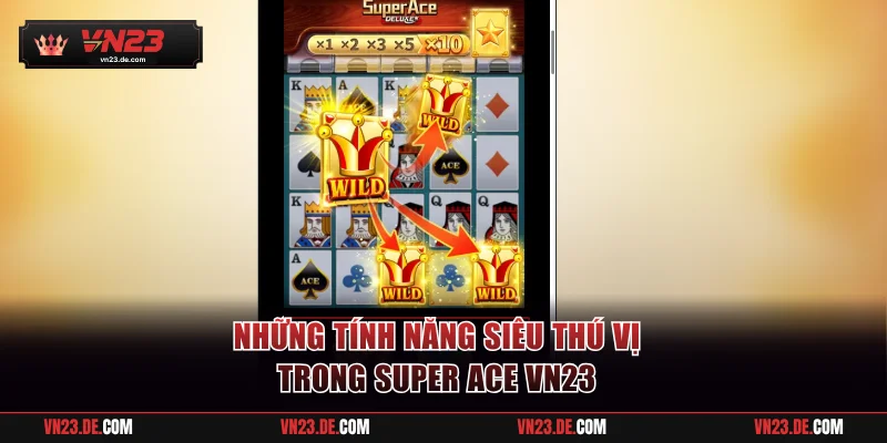 Những tính năng siêu thú vị trong Super Ace VN23