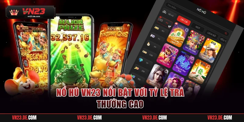 Nổ hũ VN23 nổi bật với tỷ lệ trả thưởng cao