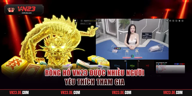 Rồng Hổ VN23 được nhiều người yêu thích tham gia