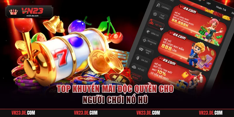 Top khuyến mãi độc quyền cho người chơi nổ hũ