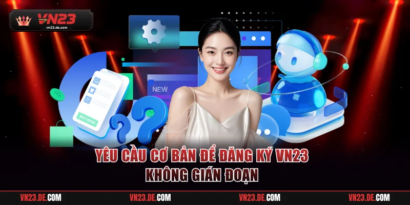 Yêu cầu cơ bản để đăng ký VN23 không gián đoạn